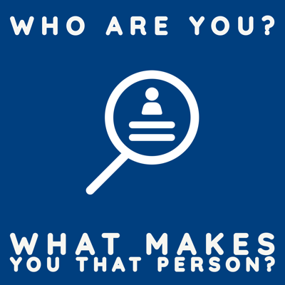 Who are you? What makes you that person?