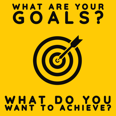 What are your goals? What do you want to achieve?