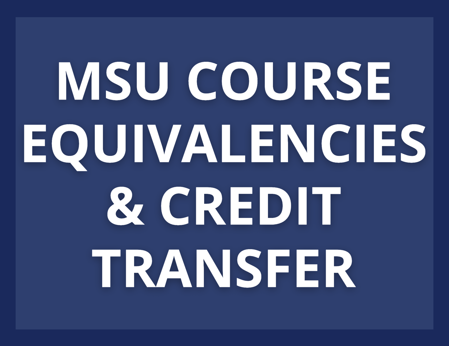 MSU Course Equivalencies & Credit Transfer