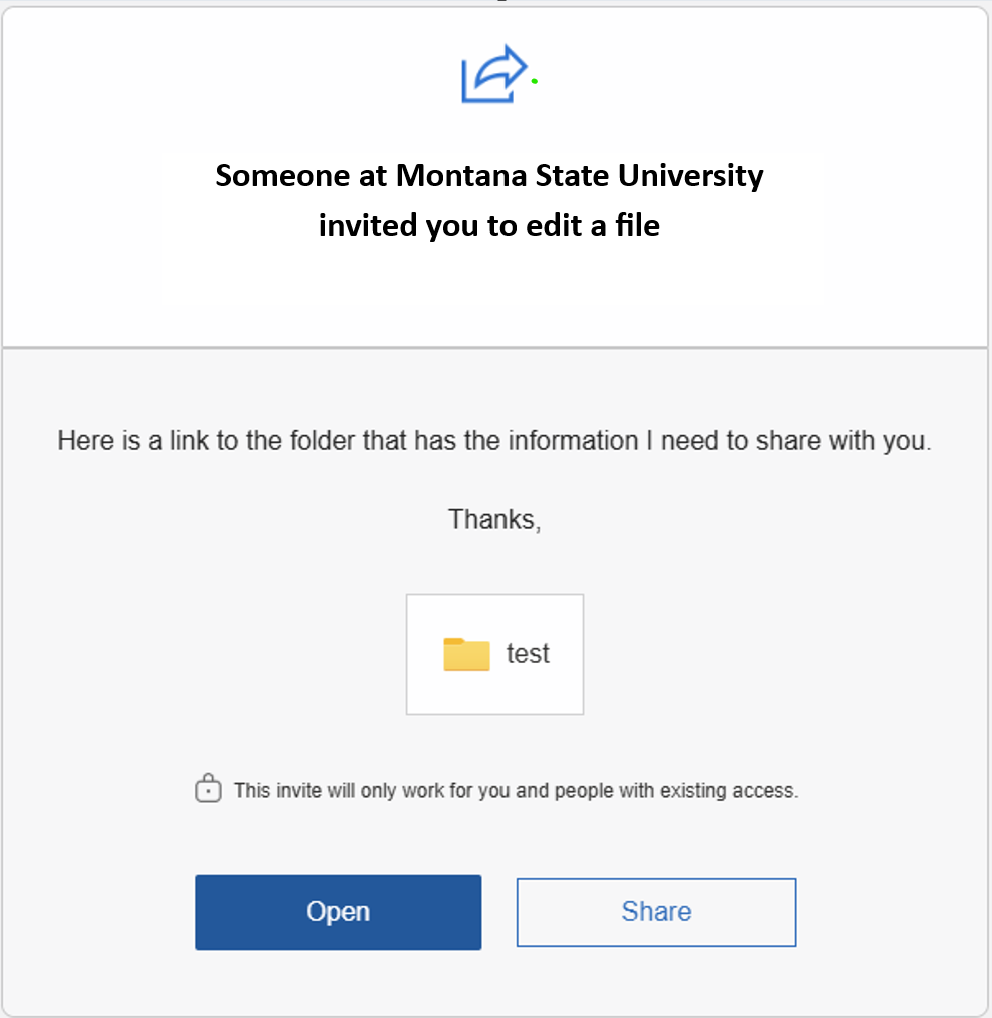 Screenshot of a the message people receive when a file is shared with them. It reads "(name blocked out) invited you to edit a folder". Underneath, in smaller lettering, it reads "Here is a link to the folder that has the information I need to share with you", which is the note input when sending the shared file. There is a blue button with "Open" on it and a note reading "This invite will only work for you and people with existing access.